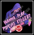 Wanna Play Psycho Killer?